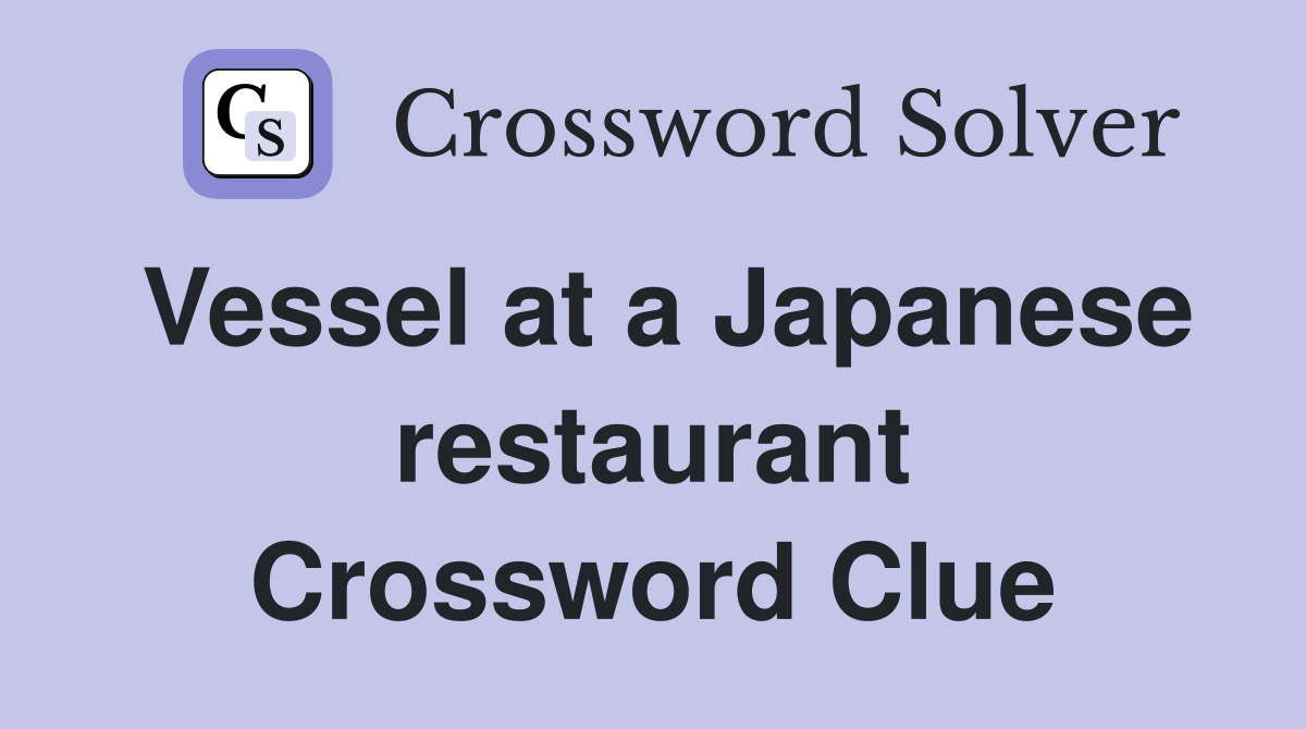 Vessel at a Japanese restaurant Crossword Clue