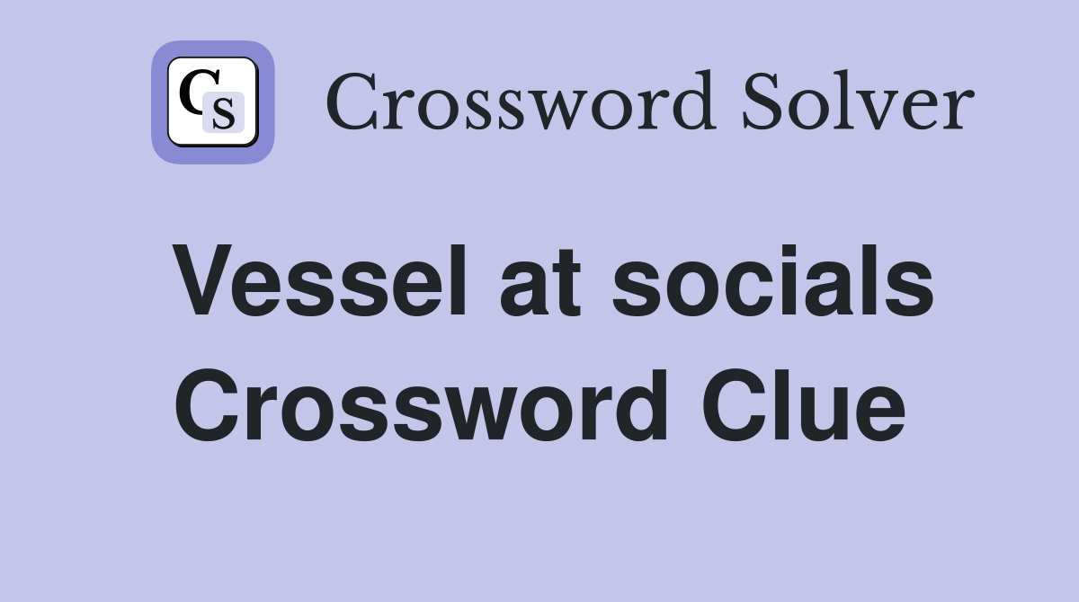 Vessel at socials Crossword Clue