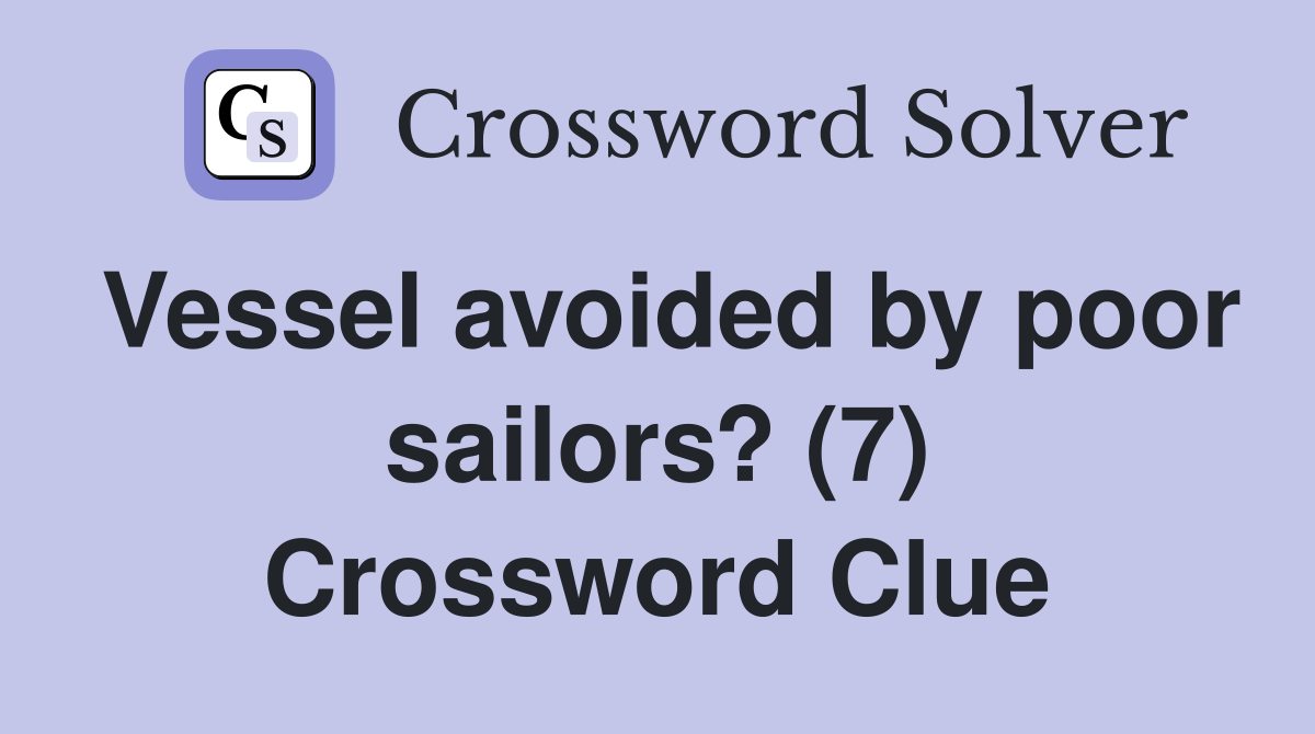 Vessel avoided by poor sailors? (7) Crossword Clue