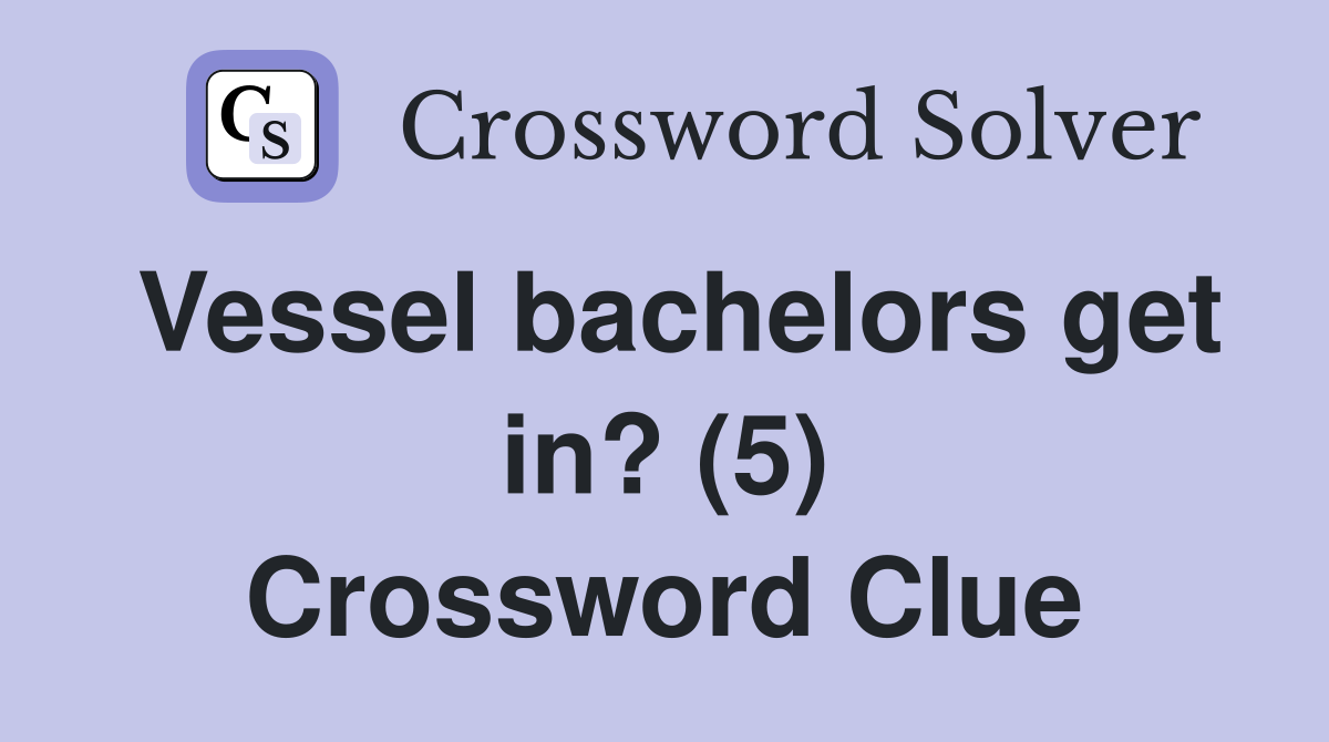 Vessel bachelors get in? (5) Crossword Clue