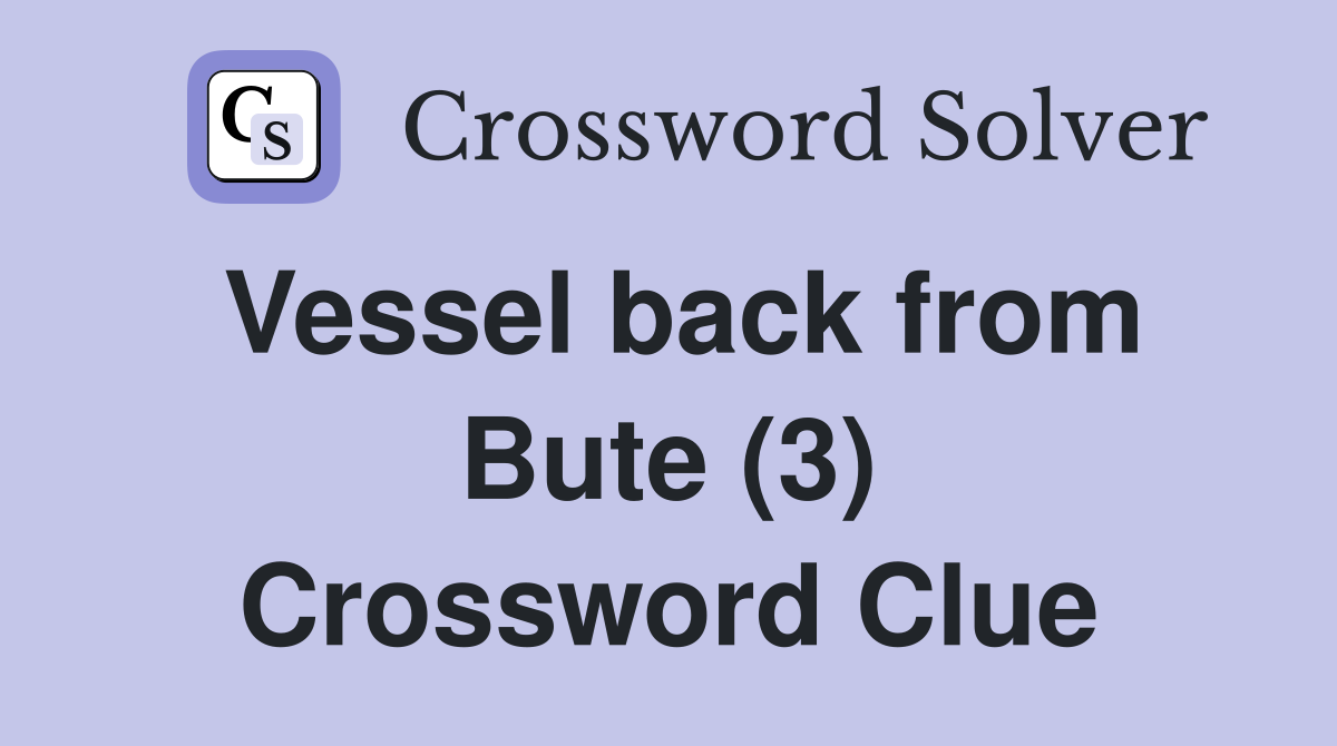 Vessel back from Bute (3) Crossword Clue
