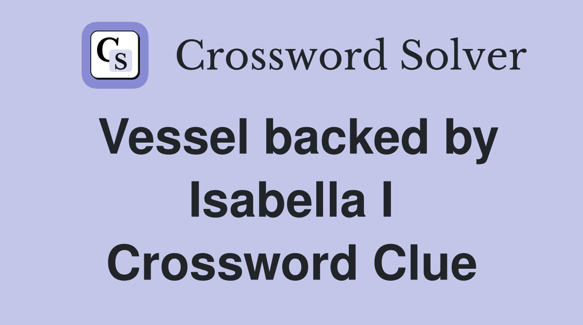 Vessel backed by Isabella I Crossword Clue