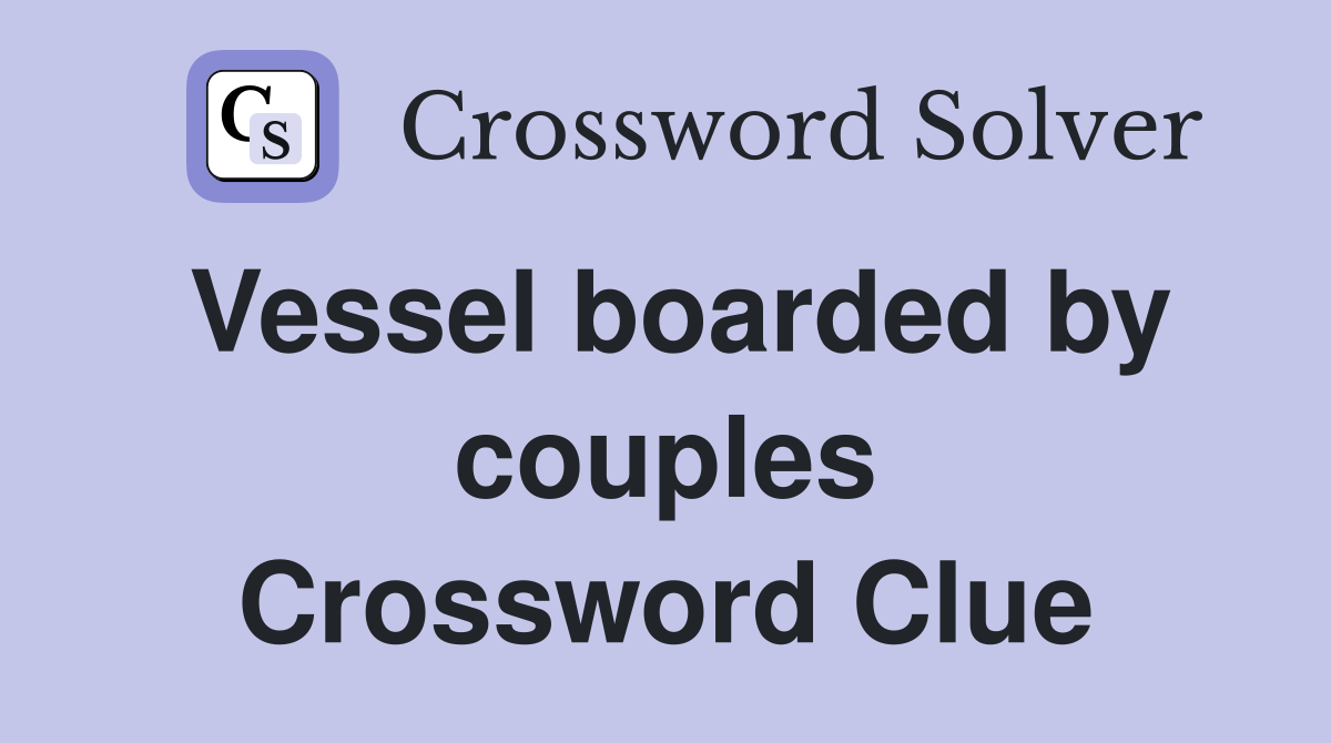 Vessel boarded by couples Crossword Clue