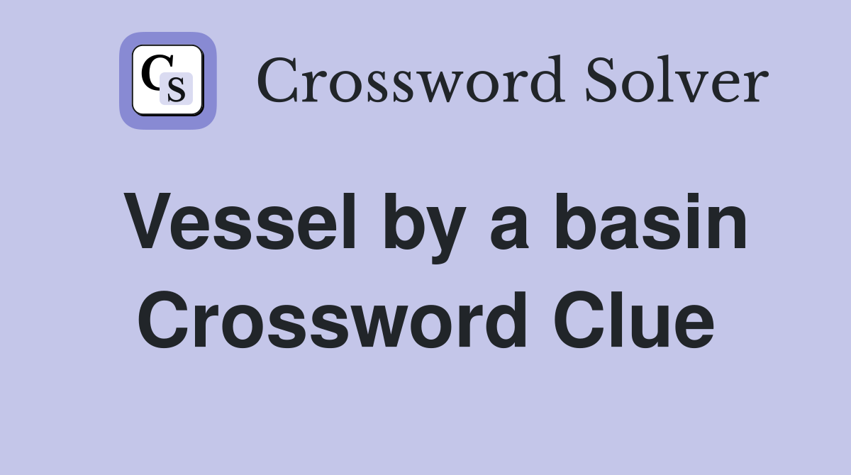 Vessel by a basin Crossword Clue