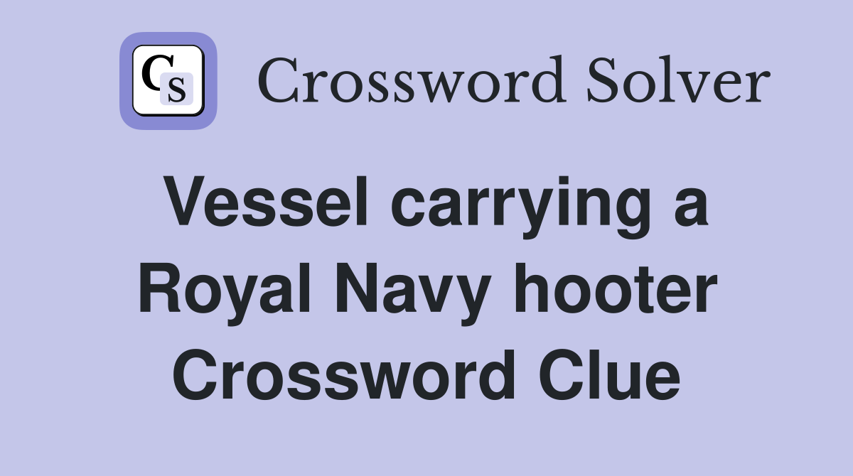 Vessel carrying a Royal Navy hooter Crossword Clue