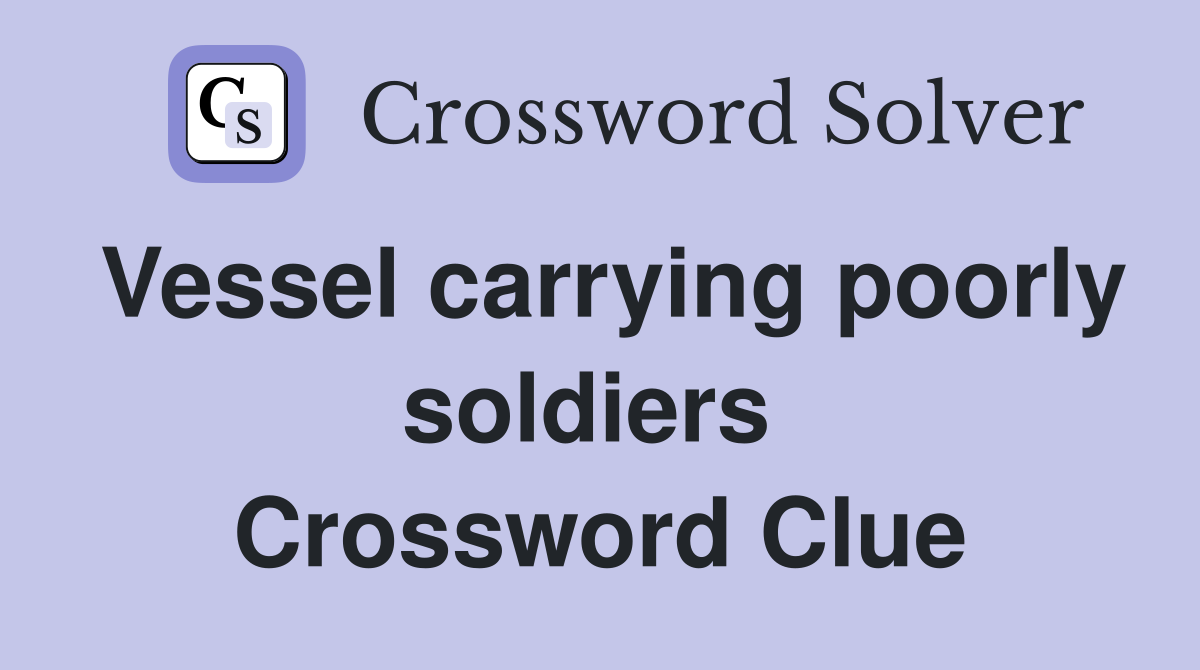 Vessel carrying poorly soldiers  Crossword Clue