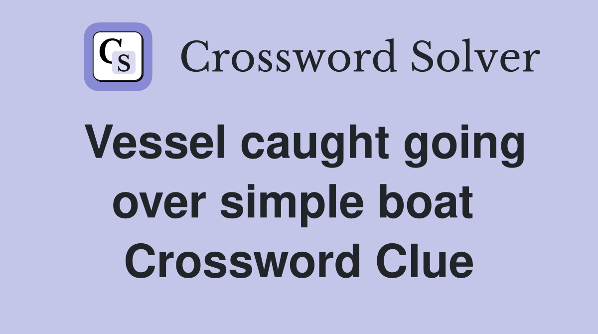 Vessel caught going over simple boat  Crossword Clue