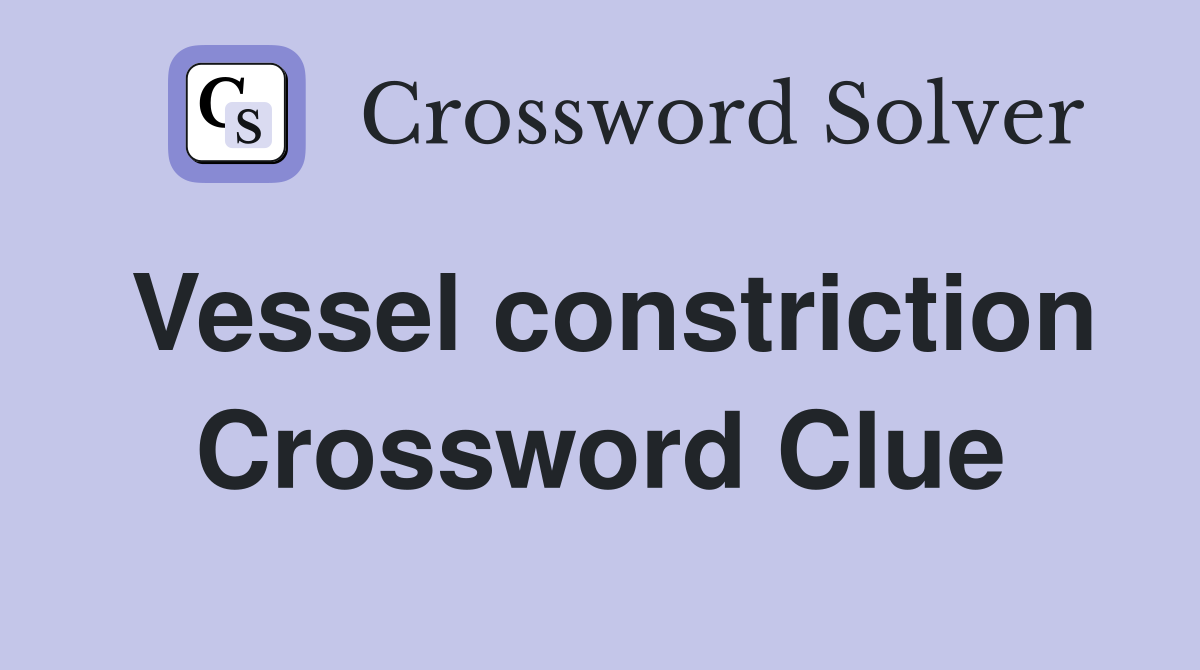 Vessel constriction Crossword Clue