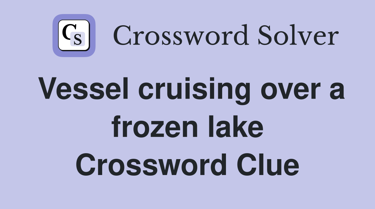 Vessel cruising over a frozen lake Crossword Clue