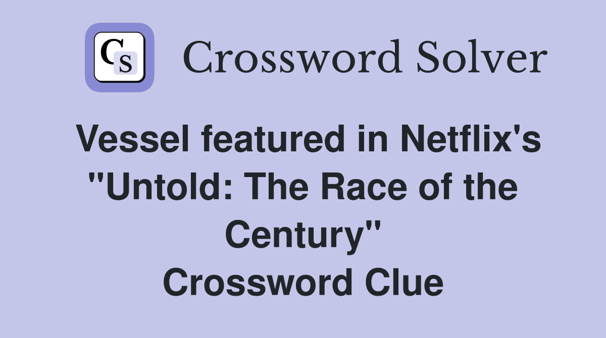 Vessel featured in Netflix's "Untold: The Race of the Century" Crossword Clue