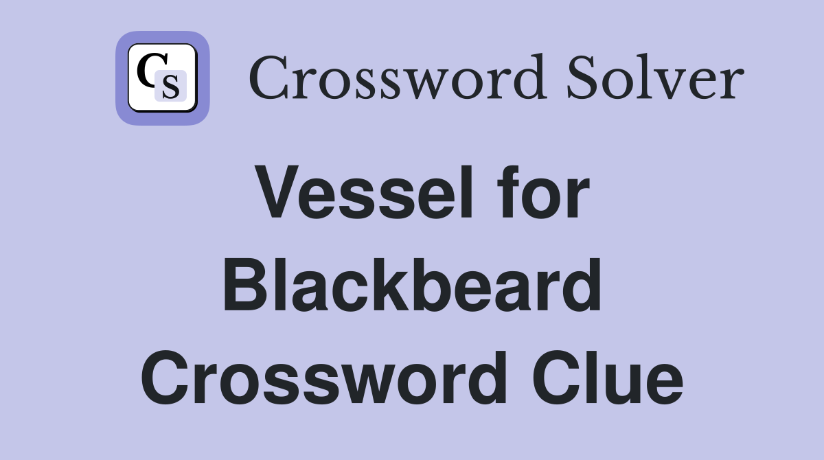 Vessel for Blackbeard Crossword Clue