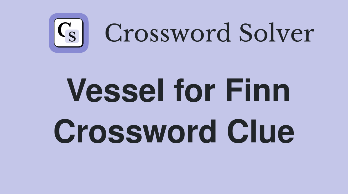 Vessel for Finn Crossword Clue