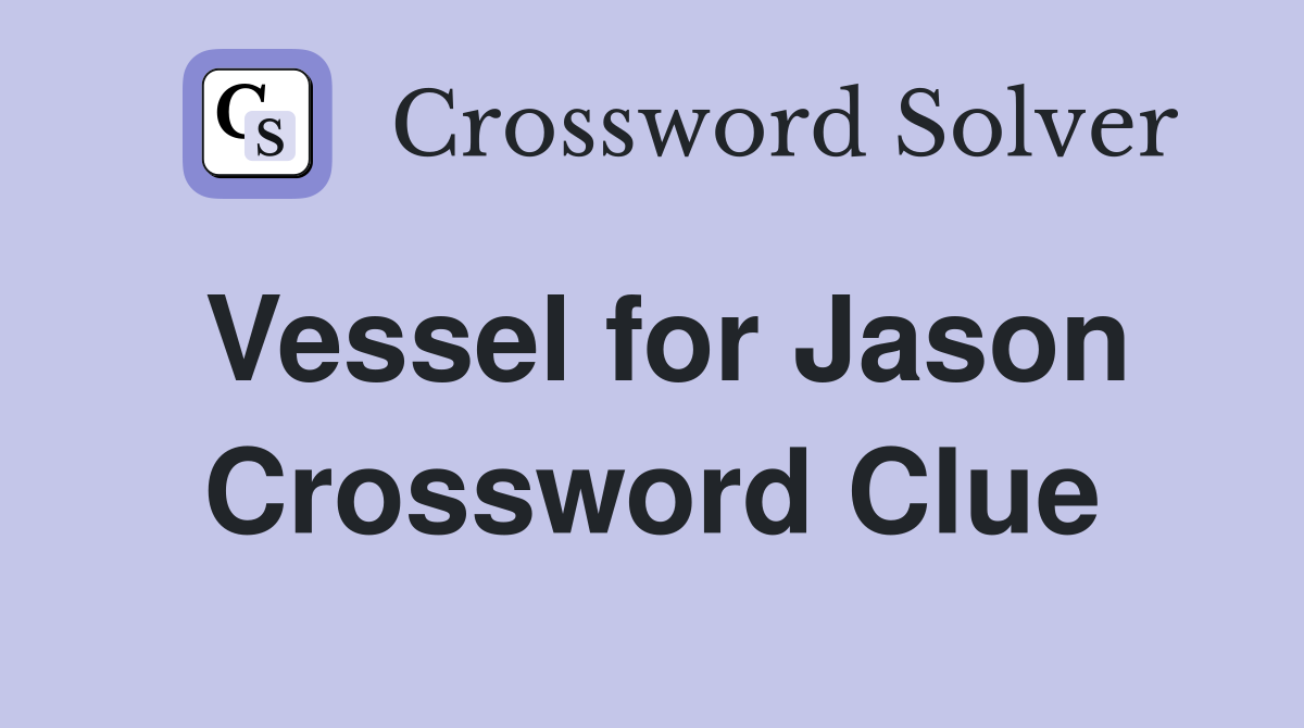 Vessel for Jason Crossword Clue