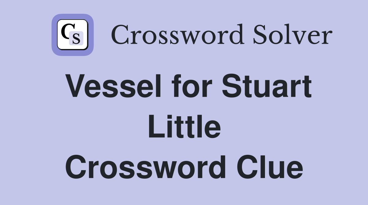 Vessel for Stuart Little Crossword Clue