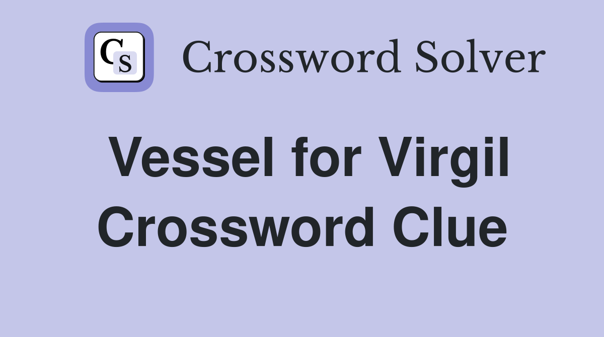Vessel for Virgil Crossword Clue