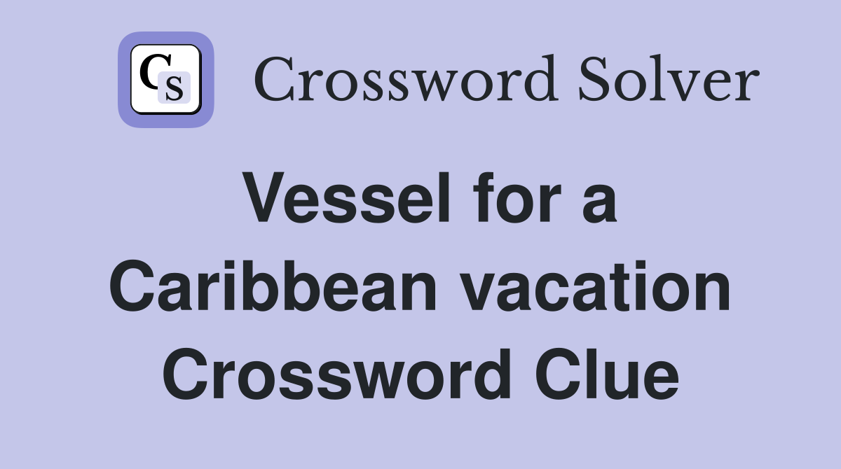 Vessel for a Caribbean vacation Crossword Clue