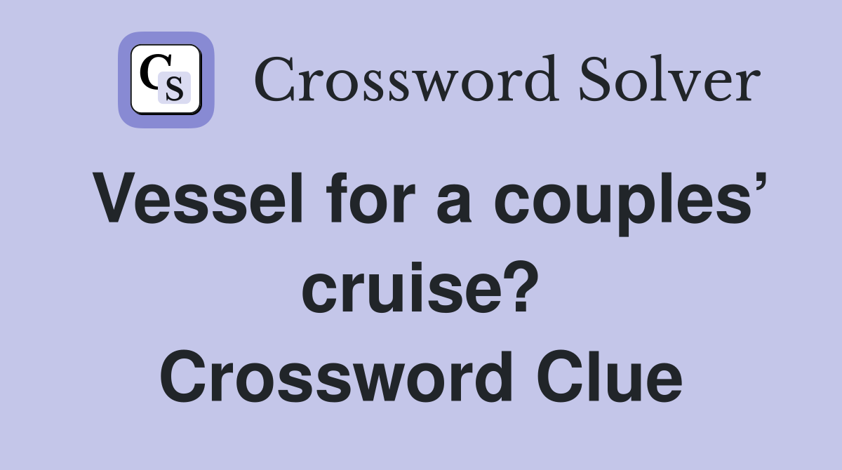 Vessel for a couples’ cruise? Crossword Clue
