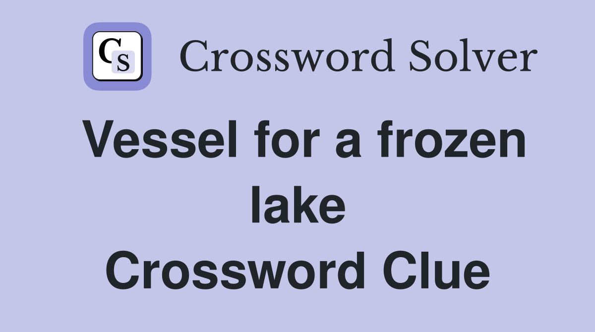 Vessel for a frozen lake Crossword Clue