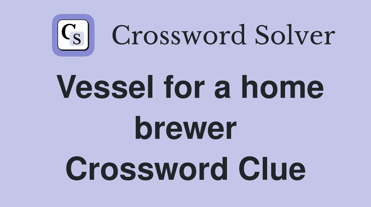 Vessel for a home brewer Crossword Clue