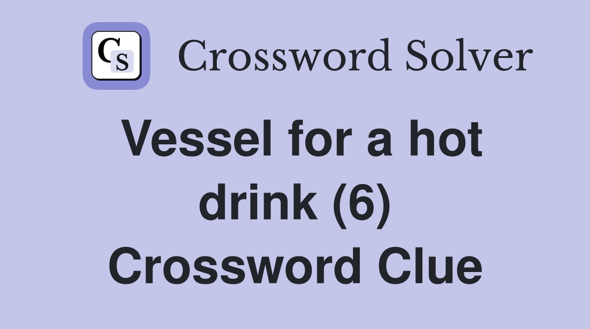 Vessel for a hot drink (6) Crossword Clue