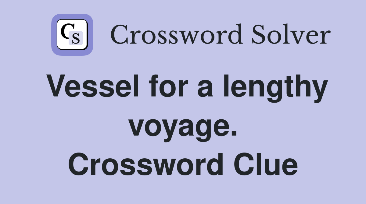 Vessel for a lengthy voyage. Crossword Clue