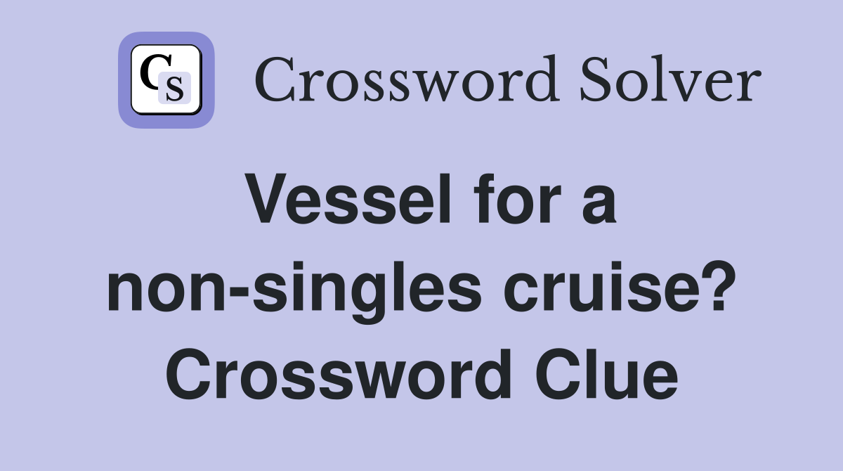 Vessel for a non-singles cruise? Crossword Clue