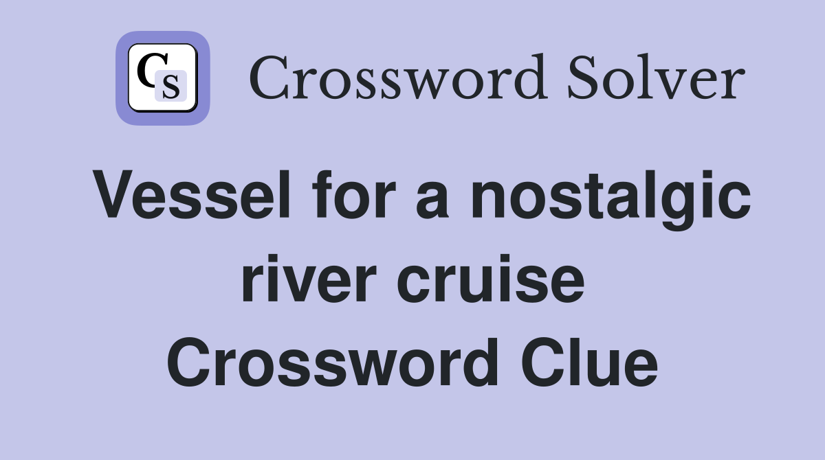 Vessel for a nostalgic river cruise Crossword Clue