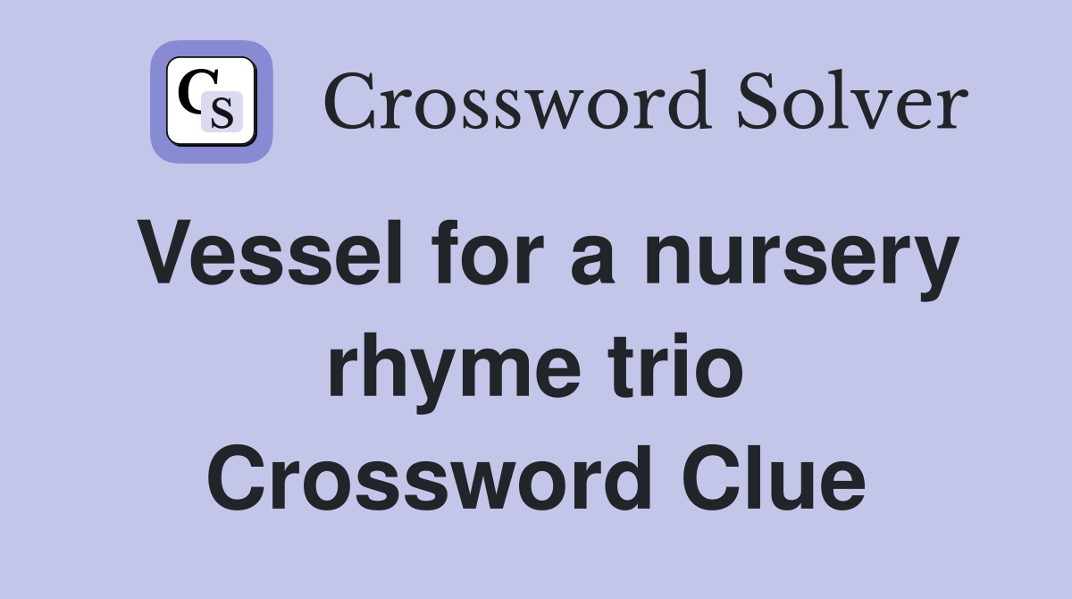 Vessel for a nursery rhyme trio Crossword Clue