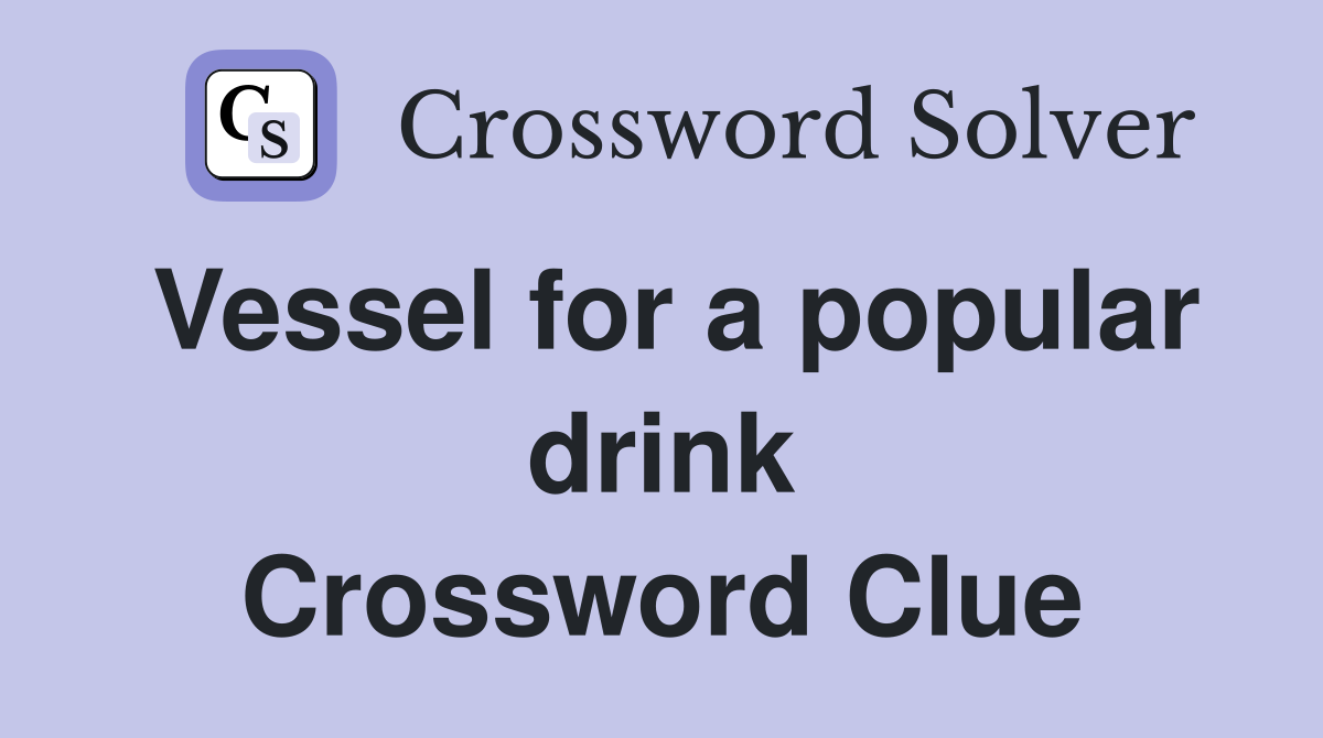 Vessel for a popular drink Crossword Clue