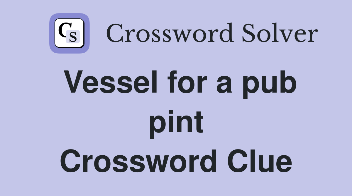 Vessel for a pub pint Crossword Clue