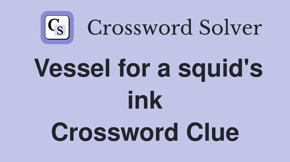 Vessel for a squid's ink Crossword Clue