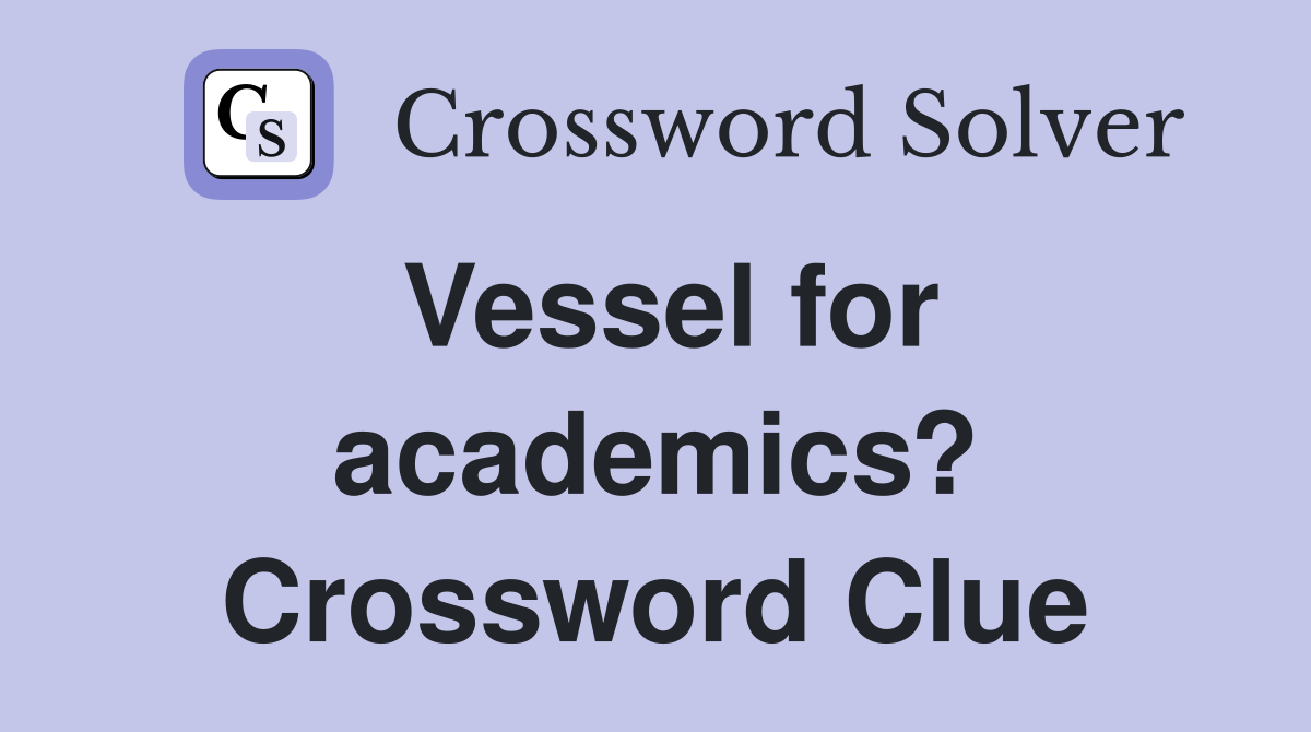 Vessel for academics? Crossword Clue