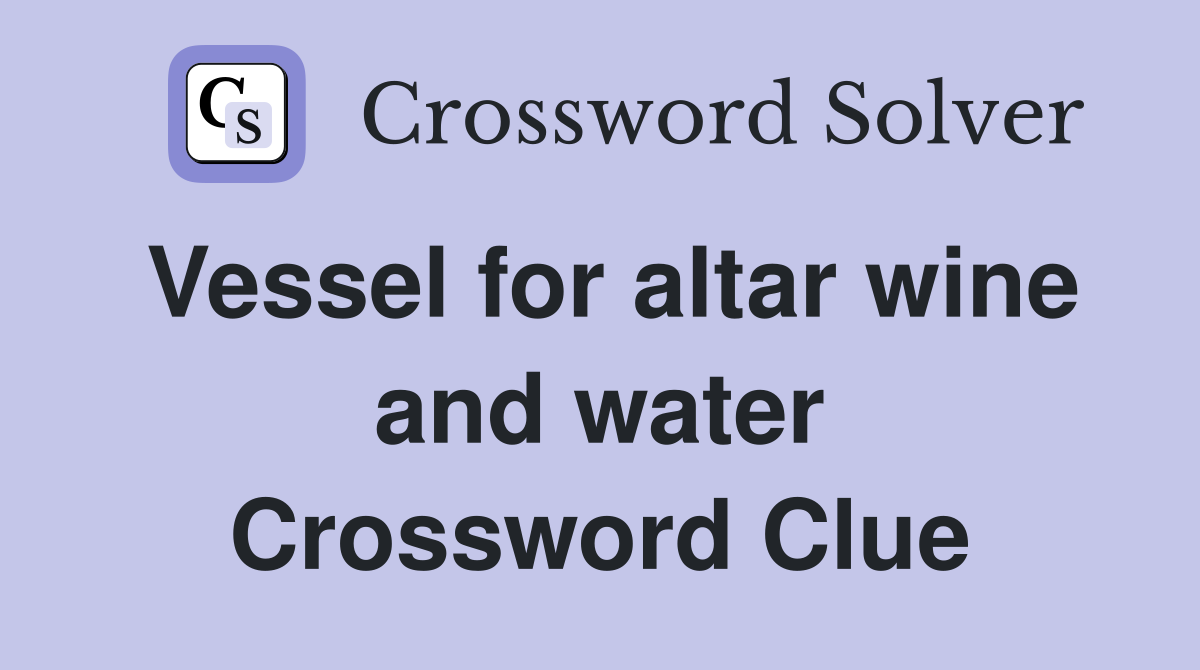 Vessel for altar wine and water Crossword Clue