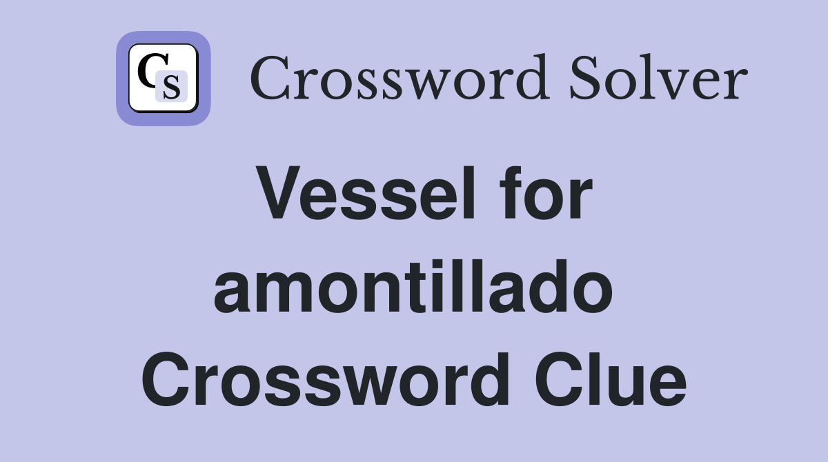 Vessel for amontillado Crossword Clue