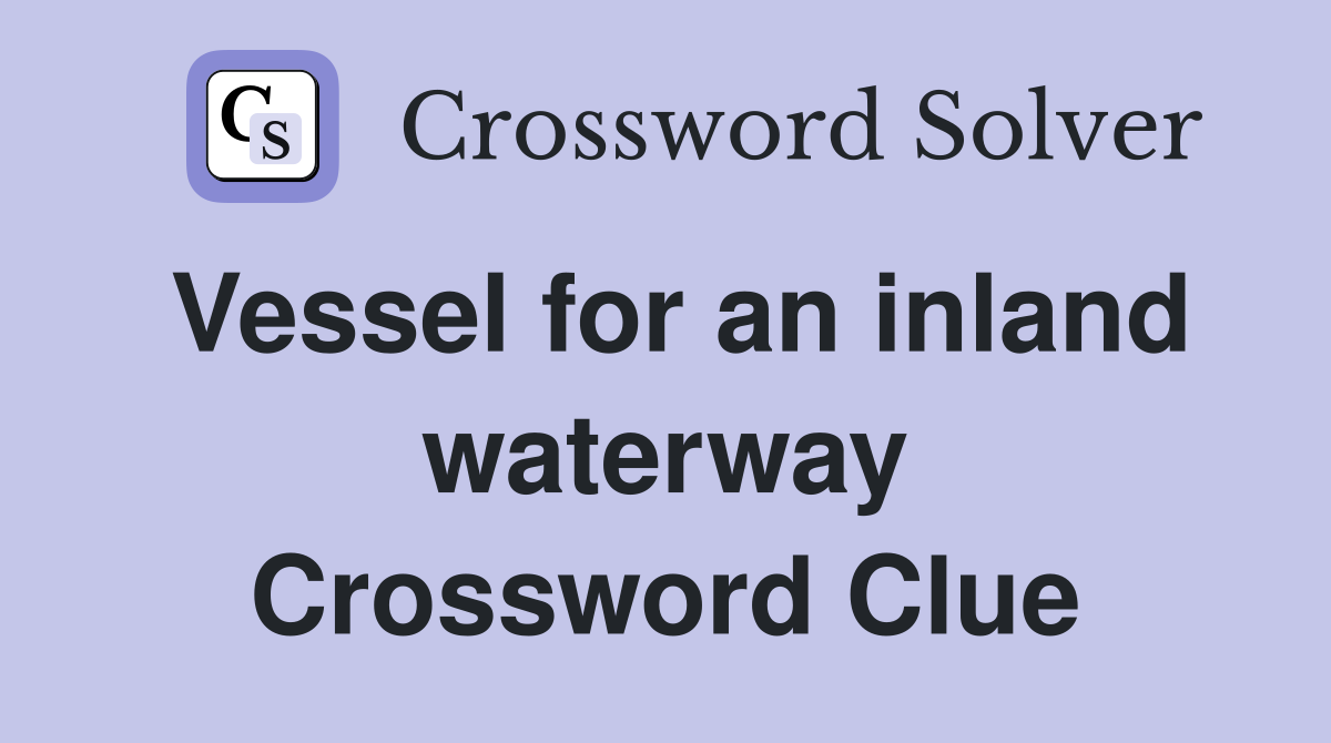 Vessel for an inland waterway Crossword Clue