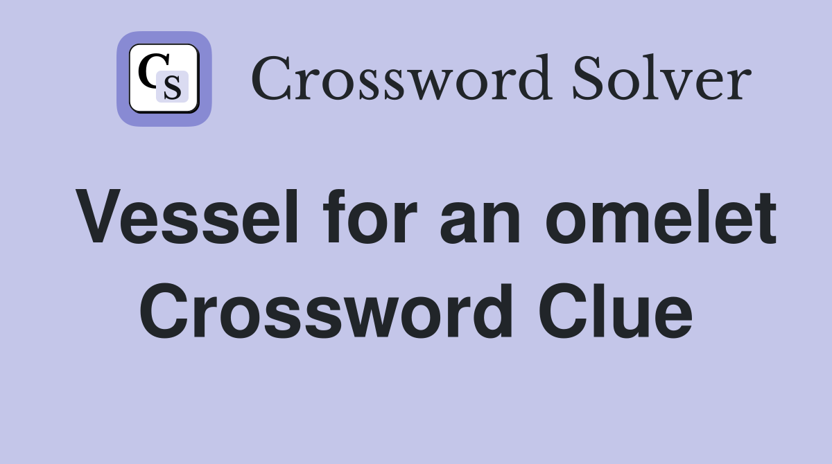 Vessel for an omelet Crossword Clue