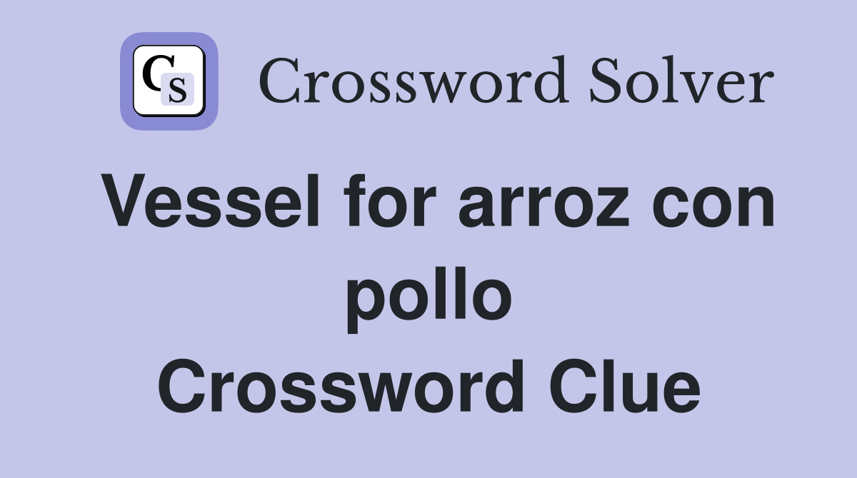Vessel for arroz con pollo Crossword Clue