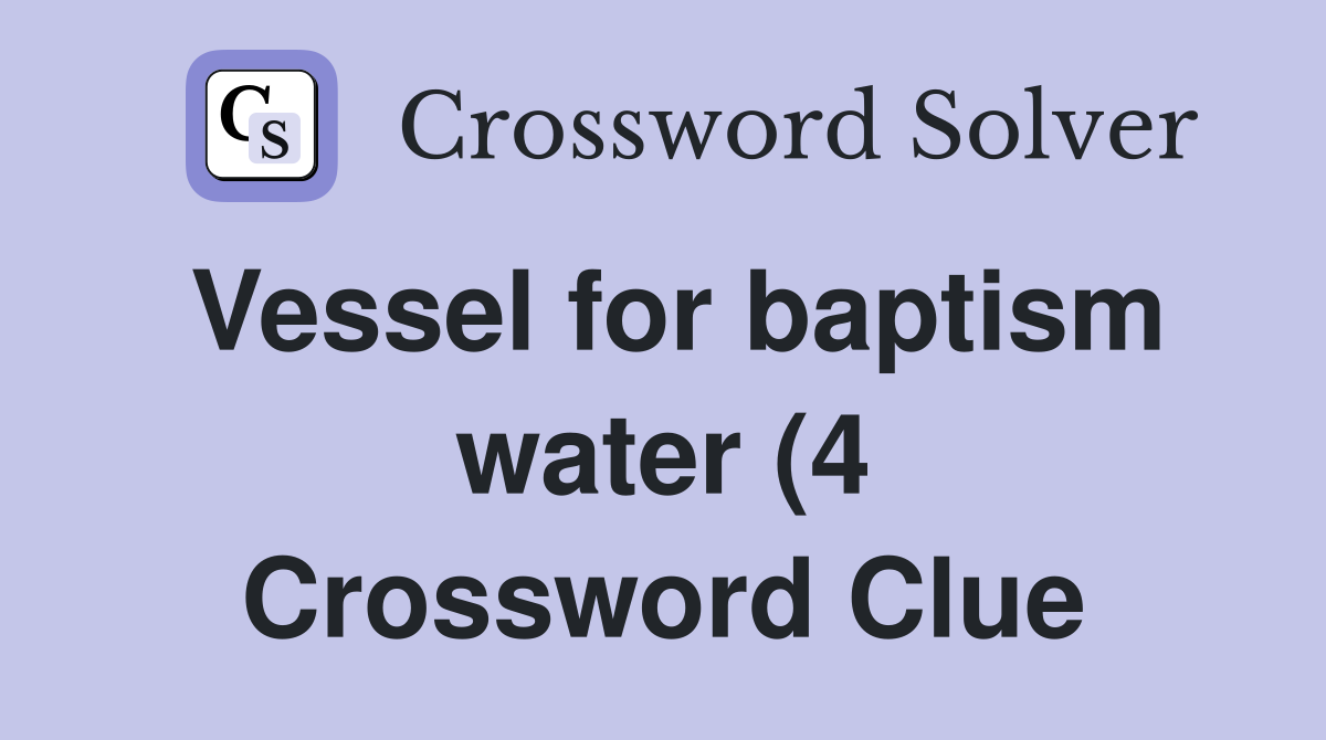 Vessel for baptism water (4) Crossword Clue Answers Crossword Solver Vessel for baptism water (4) Crossword Clue Answers Crossword Solver