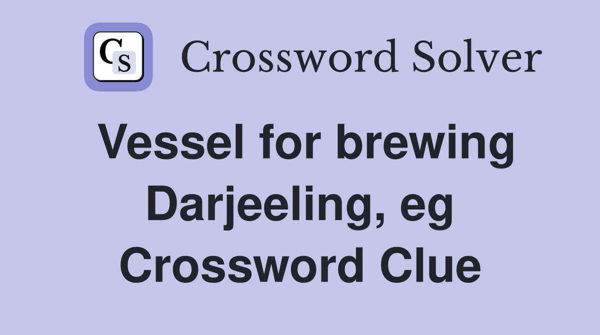 Vessel for brewing Darjeeling, eg Crossword Clue