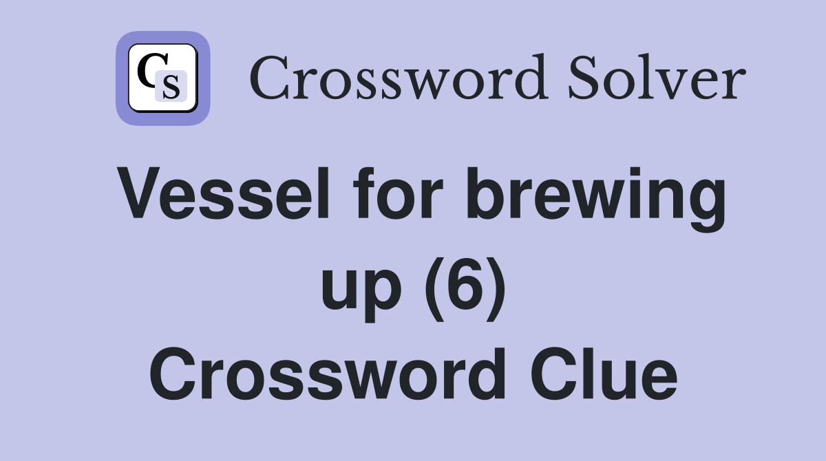 Vessel for brewing up (6) Crossword Clue