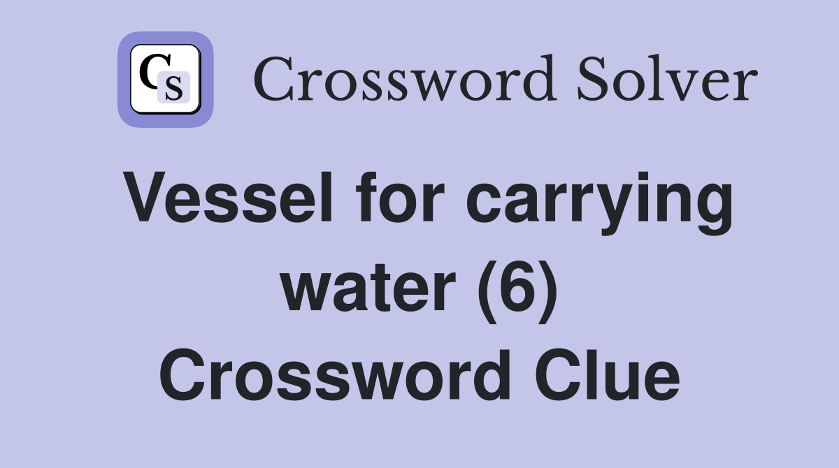 Vessel for carrying water (6) Crossword Clue