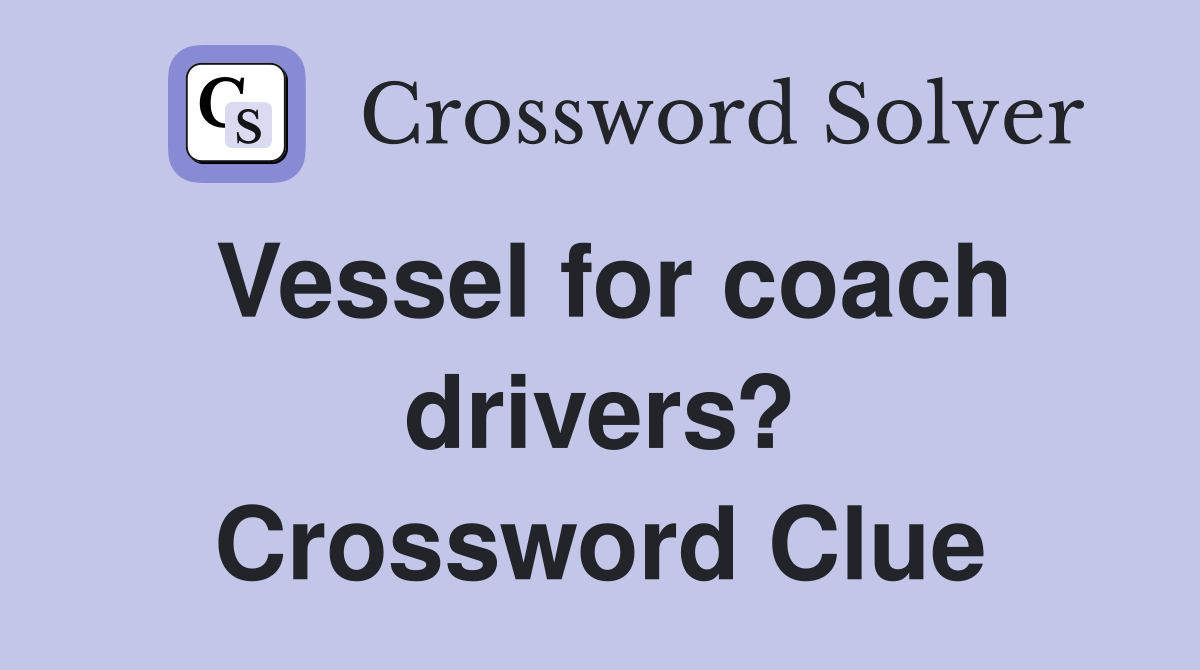 Vessel for coach drivers? Crossword Clue
