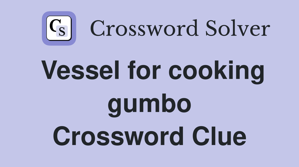 Vessel for cooking gumbo Crossword Clue