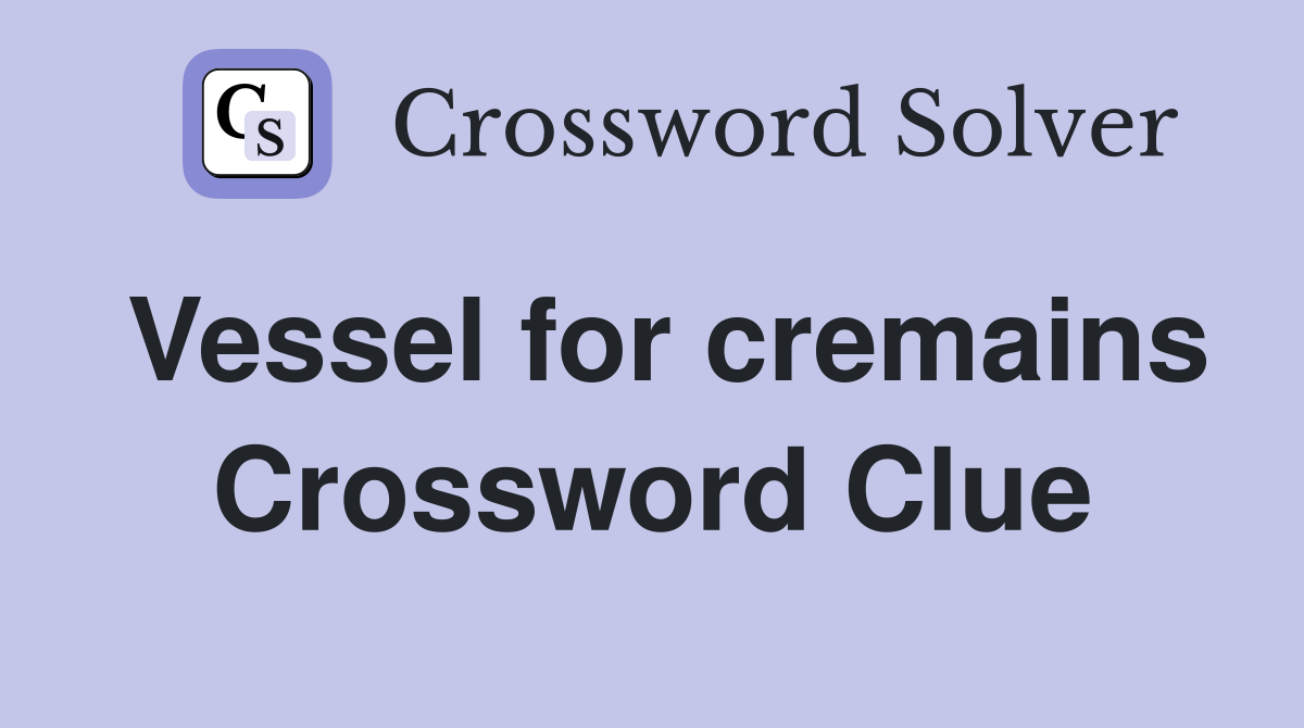 Vessel for cremains Crossword Clue