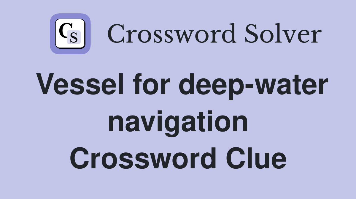 Vessel for deep-water navigation Crossword Clue
