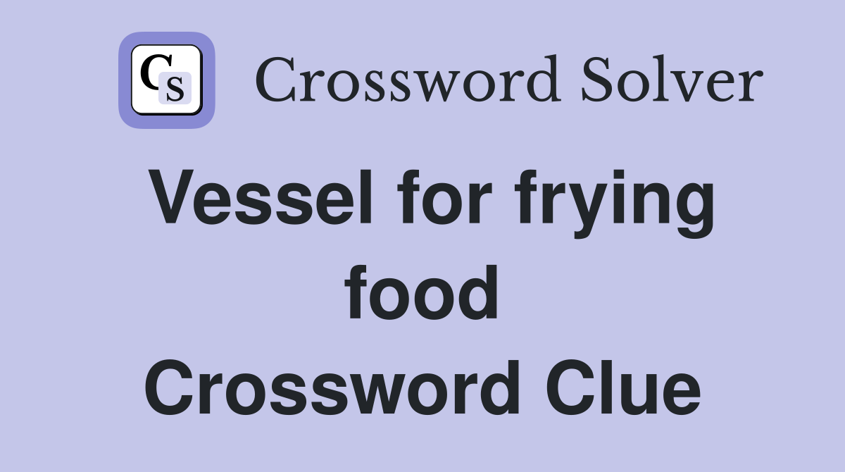 Vessel for frying food Crossword Clue