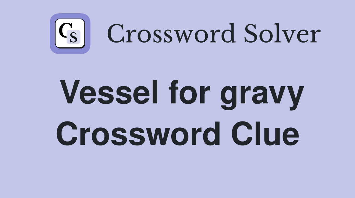 Vessel for gravy Crossword Clue