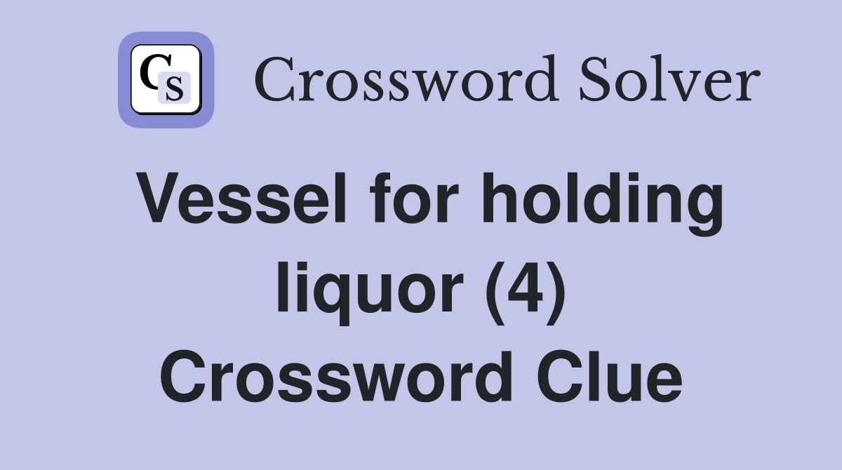 Vessel for holding liquor (4) Crossword Clue