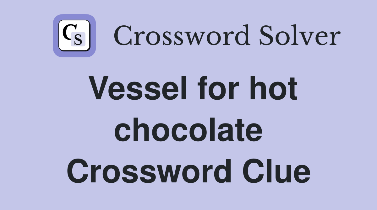 Vessel for hot chocolate Crossword Clue