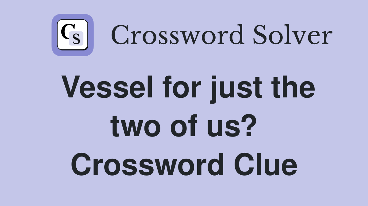 Vessel for just the two of us? Crossword Clue